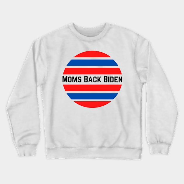 #MomsBackBiden Moms Back Biden Crewneck Sweatshirt by AwesomeDesignz